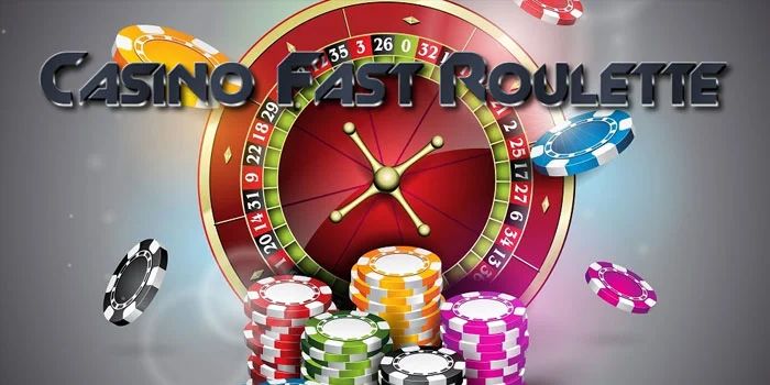 Casino-Fast-Roulette---Sensasi-Bermain-Dengan-Putaran-Cepat